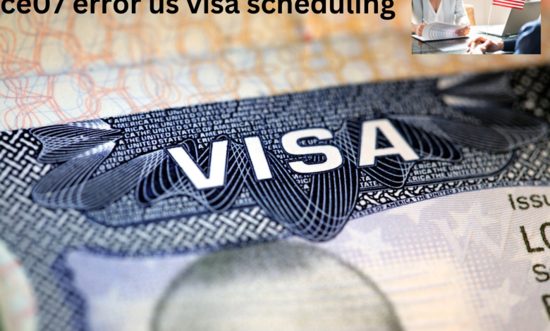 ce07 error us visa scheduling